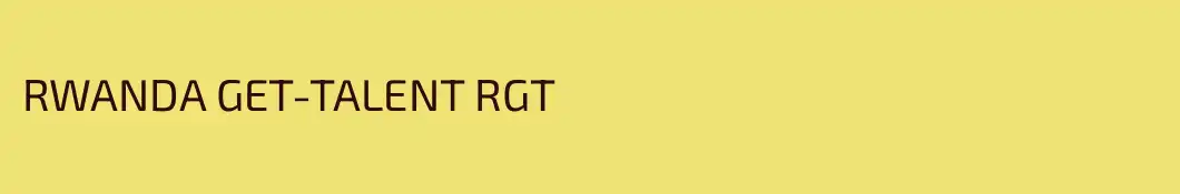 RWANDA GET-TALENT RGT
